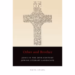 ISBN Other and Brother ( Jesus in the 20th-Century Jewish Literary Landscape ), Neta Stahl, 248 pages, Anglais, Oxford Univer ...