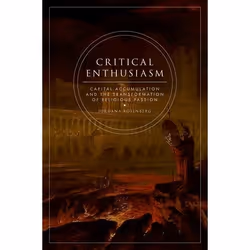 ISBN Critical Enthusiasm ( Capital Accumulation and the Transformation of Religious Passion ), Anglais, Livre broché, 240 pag ...