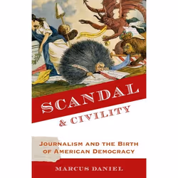 ISBN Scandal and Civility ( Journalism and the Birth of American Democracy ), Marcus Daniel, 400 pages, Anglais, Oxford Unive ...