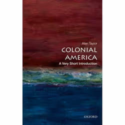 ISBN Colonial America: A Very Short Introduction, Alan Taylor, 168 pages, Anglais, Oxford University Press, 29/11/2012, unise ...