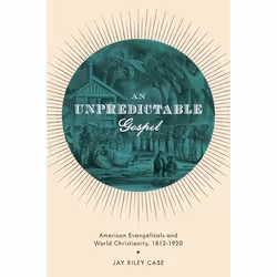 ISBN An Unpredictable Gospel ( American Evangelicals and World Christianity 1812-1920 ), Anglais, Couverture rigide, 328 page ...