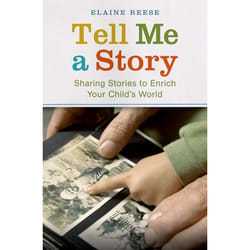 Tell Me a Story: Sharing Stories to Enrich Your Child's World Elaine Reese
