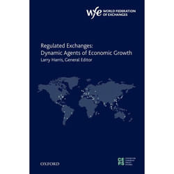 Regulated Exchanges: Dynamic Agents of Economic Growth (The World Federation of Exchanges Centre for European Policy Studies) - [Version Originale]