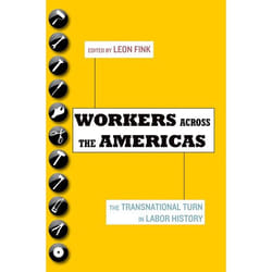Workers Across the Americas: The Transnational Turn in Labor History