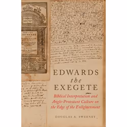 ISBN Edwards the Exegete ( Biblical Interpretation and Anglo-Protestant Culture on the Edge of the Enlightenment ), Douglas A ...