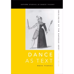 ISBN Dance as Text ( Ideologies of the Baroque Body ), Mark Franko, 272 pages, Anglais, Oxford University Press, 20/08/2015,  ...
