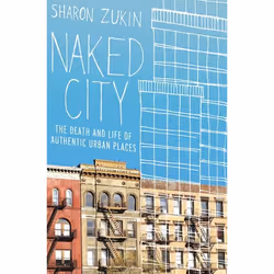 ISBN Naked City ( The Death and Life of Authentic Urban Places ), Anglais, Couverture rigide, 312 pages
