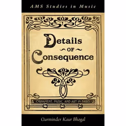 ISBN Details of Consequence ( Ornament Music and Art in Paris ), Gurminder Kaur Bhogal, 368 pages, Anglais, Oxford University ...