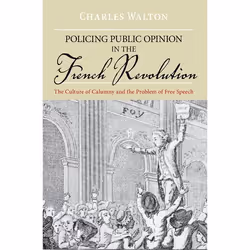 ISBN Policing Public Opinion in the French Revolution ( The Culture of Calumny and the Problem of Free Speech ), Anglais, Cou ...