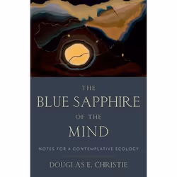 ISBN The Blue Sapphire of the Mind ( Notes for a Contemplative Ecology ), Douglas E. Christie, 488 pages, Anglais, Oxford Uni ...