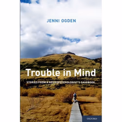ISBN Trouble in Mind ( Stories from a Neuropsychologist's Casebook ), Jenni Ogden PhD, Anglais, Oxford University Press, 08/0 ...