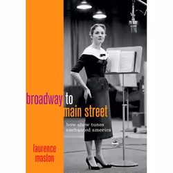 ISBN Broadway to Main Street ( How Show Tunes Enchanted America ), Laurence Maslon, 272 pages, Anglais, Oxford University Pre ...