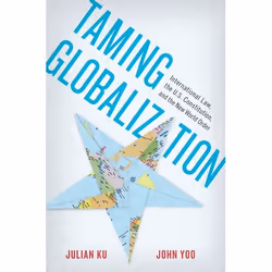 ISBN Taming Globalization ( International Law the U.S. Constitution and the New World Order ), Julian Ku, John Yoo, 280 pages ...