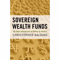 ISBN Sovereign Wealth Funds ( The New Intersection of Money and Politics ), Christopher Balding, 240 pages, Anglais, Oxford U ...