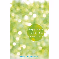 ISBN Happiness and the Good Life, Mike W. Martin, 248 pages, Anglais, Oxford University Press, 31/05/2012, unisexe