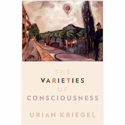 ISBN The Varieties of Consciousness, Uriah Kriegel, 296 pages, Anglais, Oxford University Press, 21/05/2015, unisexe
