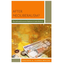 After Neoliberalism?: The Left and Economic Reforms in Latin America Gustavo A. Flores-Macias
