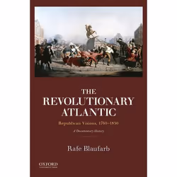ISBN The Revolutionary Atlantic ( Republican Visions 1760-1830: A Documentary History ), Rafe Blaufarb, Anglais, Oxford Unive ...