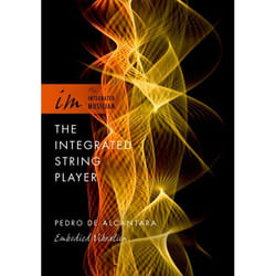 The Integrated String Player: Embodied Vibration (The Integrated Musician) - [Version Originale]