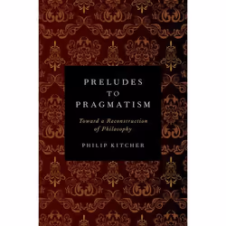 ISBN Preludes to Pragmatism ( Toward a Reconstruction of Philosophy ), Philip Kitcher, 464 pages, Anglais, Oxford University  ...