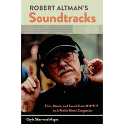 ISBN Robert Altman's Soundtracks ( Film Music and Sound from M*A*S*H to A Prairie Home Companion ) 312 pages Anglais