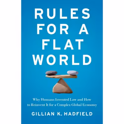 ISBN Rules for a Flat World ( Why Humans Invented Law and How to Reinvent It for a Complex Global Economy ), Gillian Hadfield ...