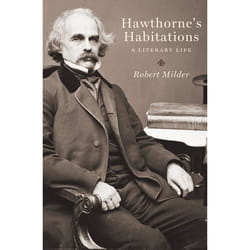 Hawthorne's Habitations: A Literary Life Robert Milder