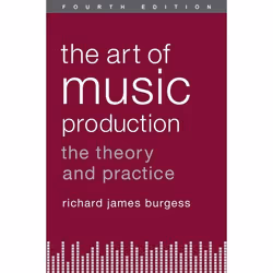 ISBN The Art of Music Production ( The Theory and Practice ), Anglais, Couverture rigide, 352 pages