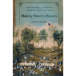 ISBN Making Slavery History ( Abolitionism and the Politics of Memory in Massachusetts ), Anglais, Couverture rigide, 242 pag ...