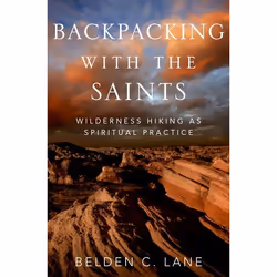 ISBN Backpacking with the Saints ( Wilderness Hiking as Spiritual Practice ), Belden C. Lane, 288 pages, Anglais, Oxford Univ ...
