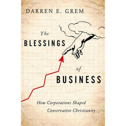 ISBN The Blessings of Business ( How Corporations Shaped Conservative Christianity ) 304 pages Anglais