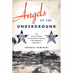 ISBN Angels of the Underground ( The American Women who Resisted the Japanese in the Philippines in World War II ), Theresa K ...