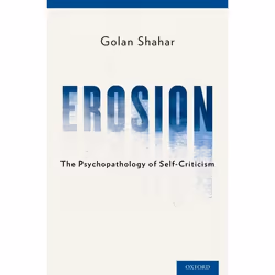 ISBN Erosion ( The Psychopathology of Self-Criticism ), Golan Shahar Ph.D., 240 pages, Anglais, Oxford University Press, 10/0 ...