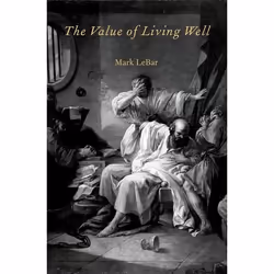 ISBN The Value of Living Well, Mark LeBar, 384 pages, Anglais, Oxford University Press, 30/05/2013, unisexe