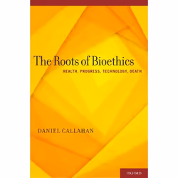 ISBN The Roots of Bioethics ( Health Progress Technology Death ), 256 pages
