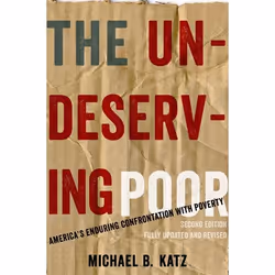 ISBN The Undeserving Poor ( America's Enduring Confrontation with Poverty: Fully Updated and Revised ), Michael B. Katz, 368 ...
