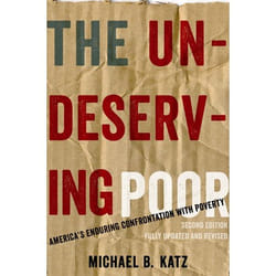 The Undeserving Poor: America's Enduring Confrontation with Poverty Michael B. Katz