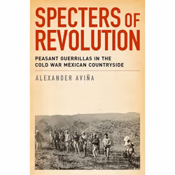 ISBN Specters of Revolution ( Peasant Guerrillas in the Cold War Mexican Countryside ), Anglais, Couverture rigide, 272 pages