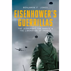 ISBN Eisenhower's Guerillas ( The Jedburghs the Maquis and the Liberation of France ), Benjamin F. Jones, 400 pages, Anglais, ...
