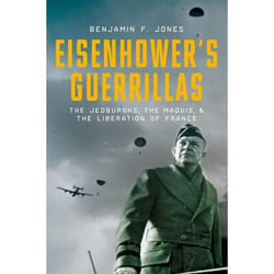 Eisenhower'S Guerillas: The Jedburghs, The Maquis, And The Liberation Of France (Hardcover)
