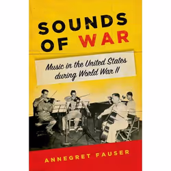 ISBN Sounds of War ( Music in the United States during World War II ), Annegret Fauser, 384 pages, Anglais, Oxford University ...