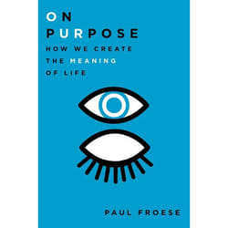 On Purpose: How We Create The Meaning Of Life (Hardcover)