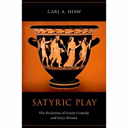 ISBN Satyric Play ( The Evolution of Greek Comedy and Satyr Drama ), Carl Shaw, 216 pages, Anglais, Oxford University Press, ...