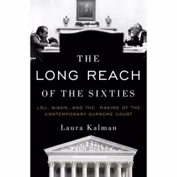 ISBN The Long Reach of the Sixties ( LBJ Nixon and the Making of the Contemporary Supreme Court ), Laura Kalman, Anglais, Oxf ...