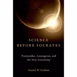 ISBN Science before Socrates ( Parmenides Anaxagoras and the New Astronomy ), Daniel Graham, 304 pages, Anglais, Oxford Unive ...
