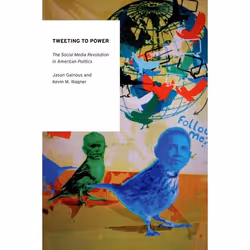 ISBN Tweeting to Power ( The Social Media Revolution in American Politics ), Anglais, Couverture rigide