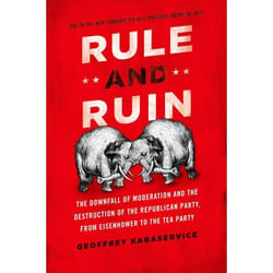 ISBN Rule and Ruin ( The Downfall of Moderation and the Destruction of the Republican Party From Eisenhower to the Tea Party ) Couverture rigide