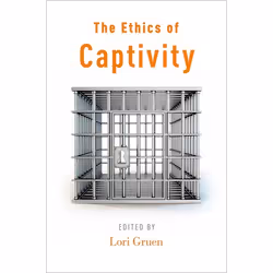 ISBN The Ethics of Captivity, Anglais, Couverture rigide, 288 pages