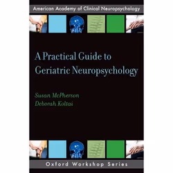 ISBN A Practical Guide to Geriatric Neuropsychology, Susan McPherson, Deborah Koltai Attix, 216 pages, Anglais, Oxford Univer ...