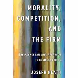 ISBN Morality Competition and the Firm ( The Market Failures Approach to Business Ethics ), Joseph Heath, 424 pages, Anglais, ...